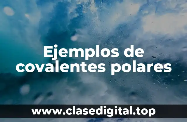 Ejemplos de covalentes polares