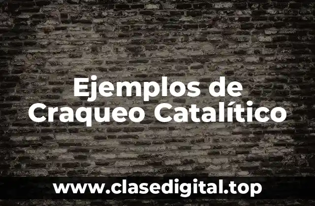 Ejemplos de Craqueo Catalítico
