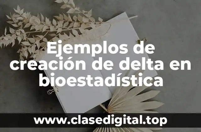 Ejemplos de creación de delta en bioestadística