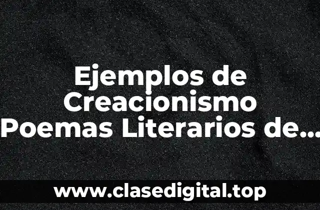 Ejemplos de Creacionismo Poemas Literarios de Vicente Huidobro