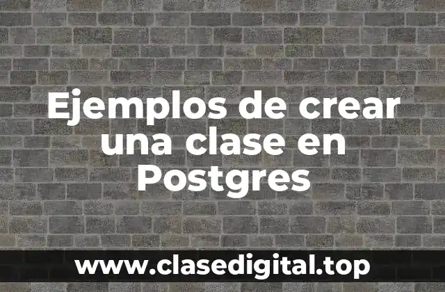 Ejemplos de crear una clase en Postgres
