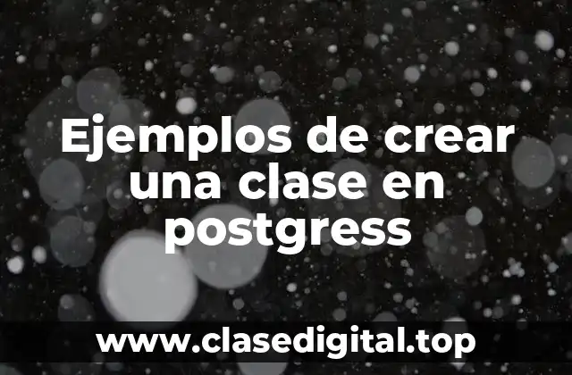 Ejemplos de crear una clase en postgress