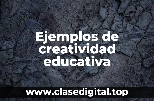 Ejemplos de creatividad educativa