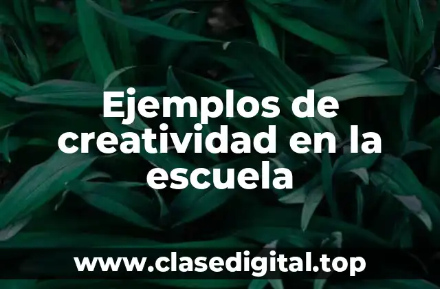 Ejemplos de creatividad en la escuela