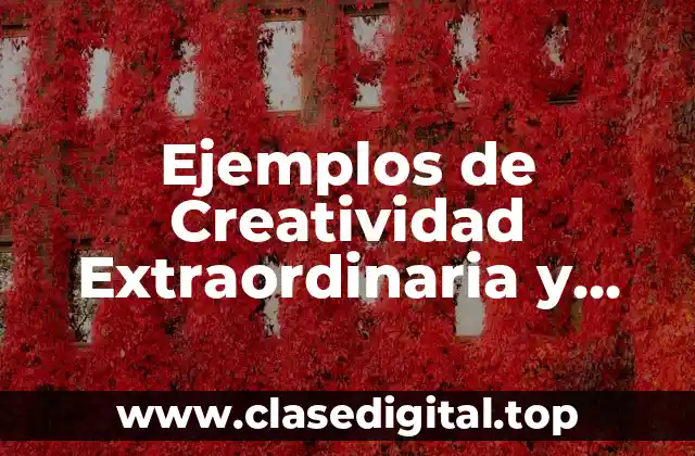 Ejemplos de Creatividad Extraordinaria y Significado