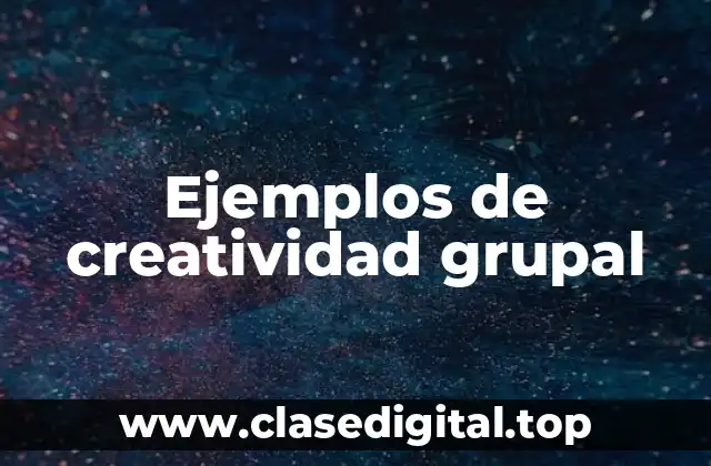 Ejemplos de creatividad grupal