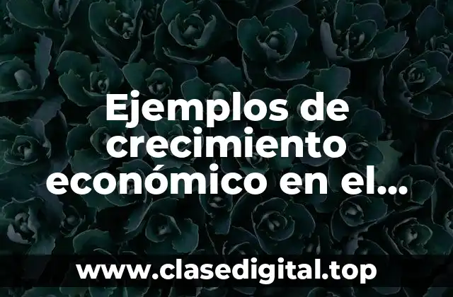 Ejemplos de crecimiento económico en el Perú