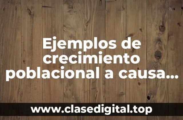 Ejemplos de crecimiento poblacional a causa de la migración