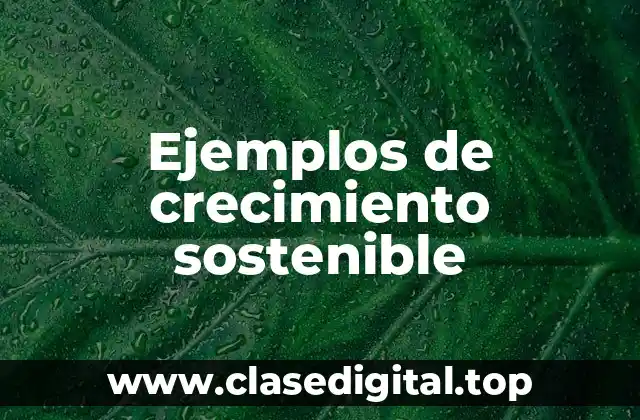 Ejemplos de crecimiento sostenible