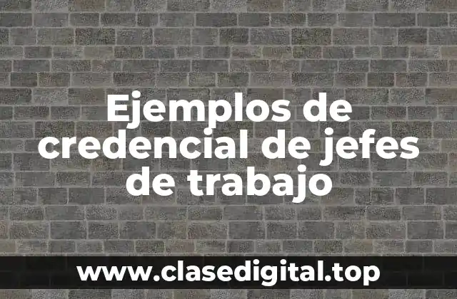 Ejemplos de credencial de jefes de trabajo