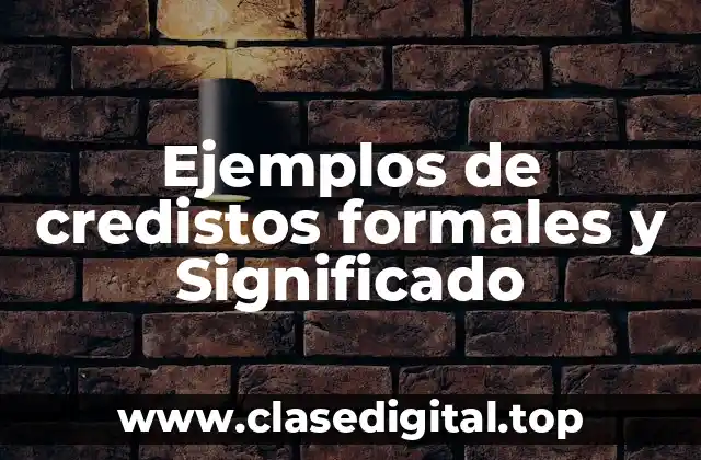 Ejemplos de credistos formales y Significado