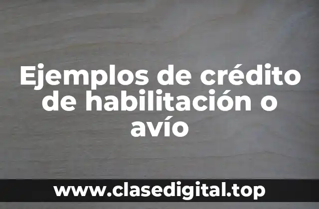 Ejemplos de crédito de habilitación o avío