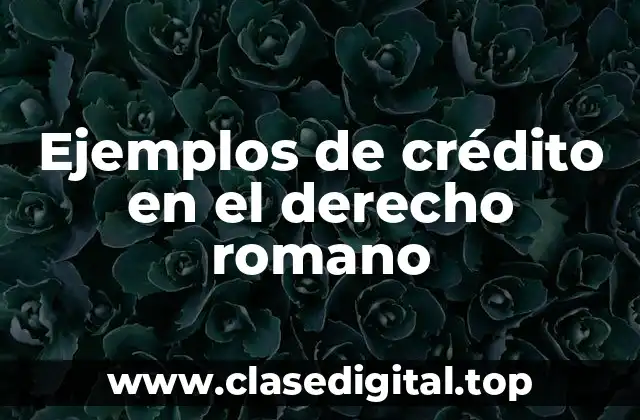 Ejemplos de crédito en el derecho romano