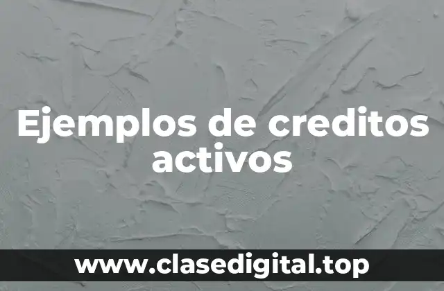 Ejemplos de creditos activos