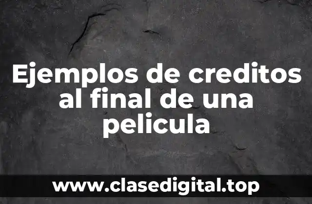 Ejemplos de creditos al final de una pelicula