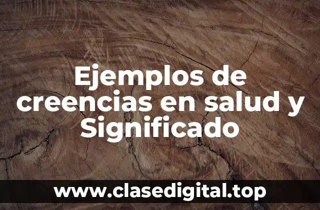 Ejemplos de creencias en salud y Significado