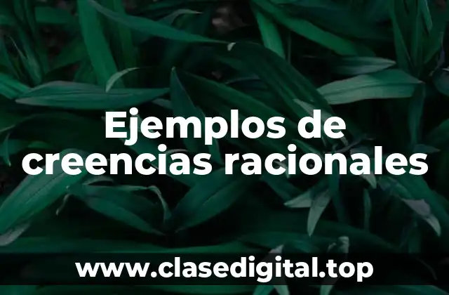 Ejemplos de creencias racionales