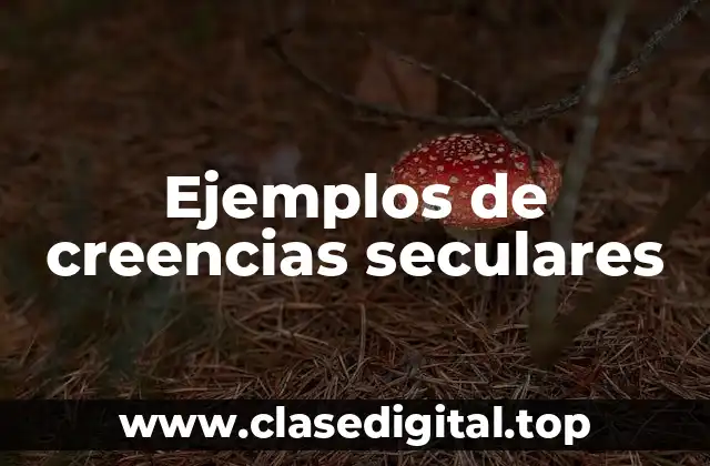Ejemplos de creencias seculares