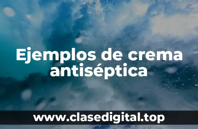 Ejemplos de crema antiséptica
