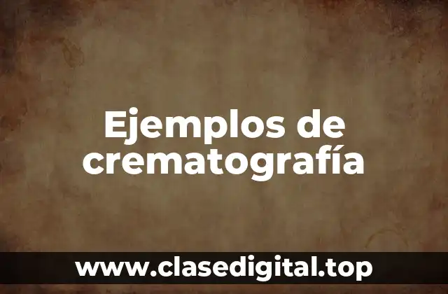 Ejemplos de crematografía