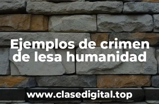 Ejemplos de crimen de lesa humanidad