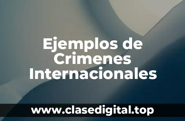Ejemplos de Crimenes Internacionales