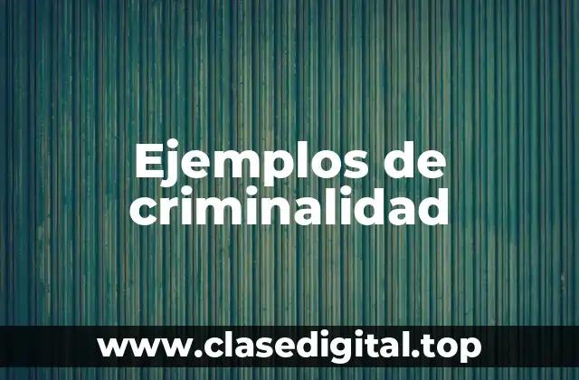 Ejemplos de criminalidad