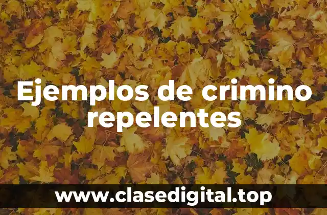 Ejemplos de crimino repelentes
