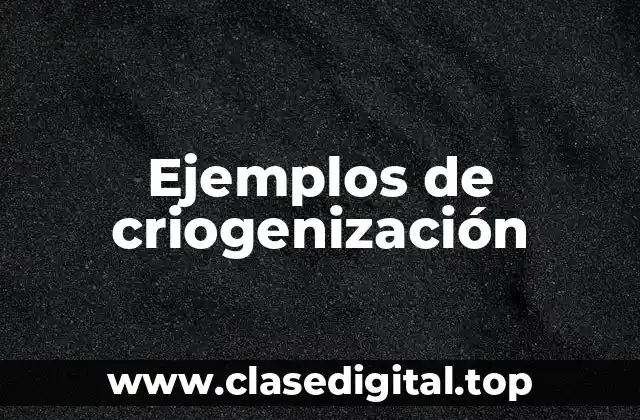 Ejemplos de criogenización