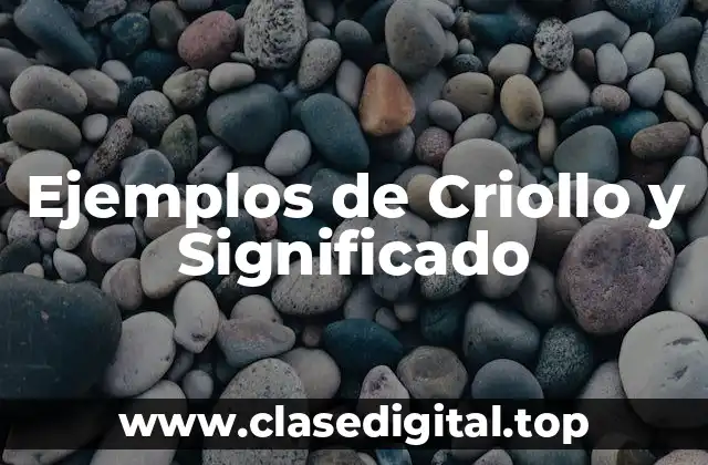 Ejemplos de Criollo y Significado