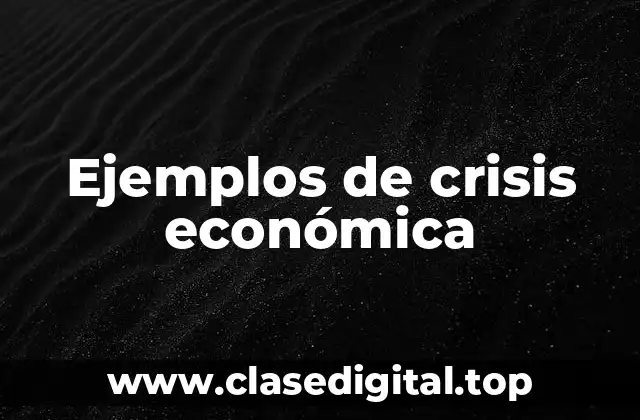 Ejemplos de crisis económica