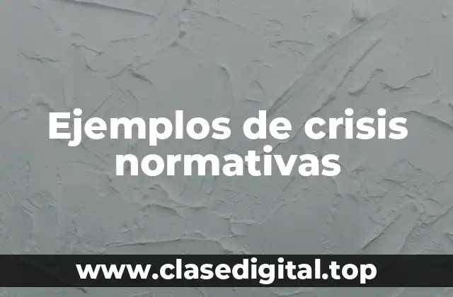 Ejemplos de crisis normativas