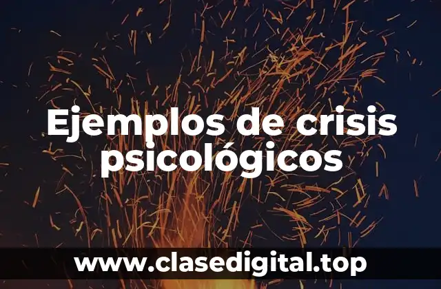 Ejemplos de crisis psicológicos