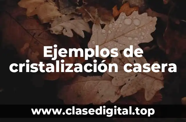 Ejemplos de cristalización casera
