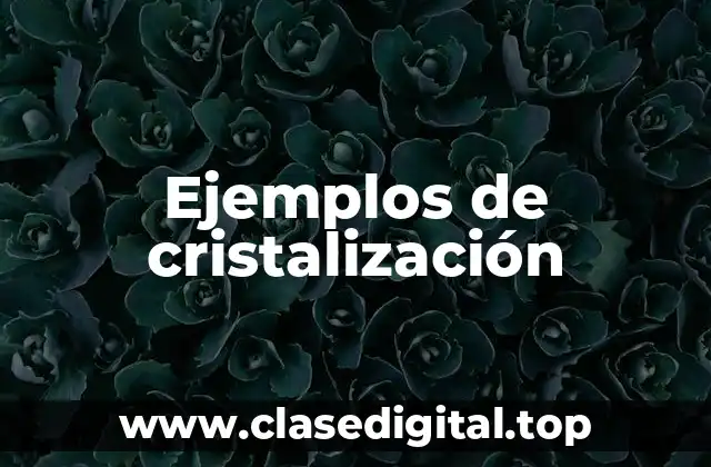 Ejemplos de cristalización