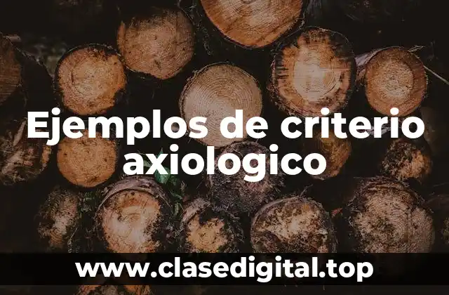 Ejemplos de criterio axiologico