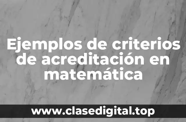 Ejemplos de criterios de acreditación en matemática