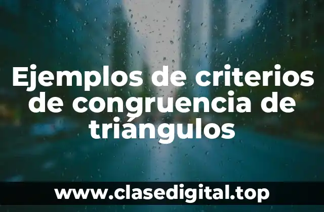 Ejemplos de criterios de congruencia de triángulos