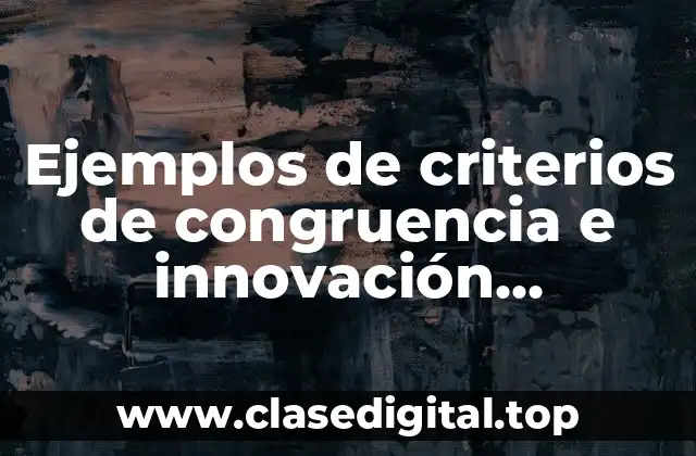 Ejemplos de criterios de congruencia e innovación educativa