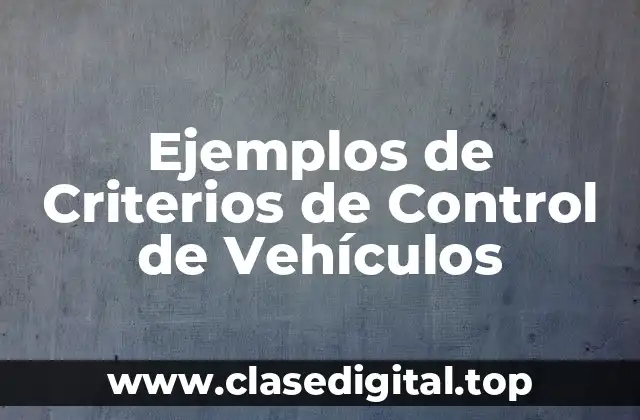 Ejemplos de Criterios de Control de Vehículos