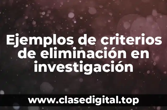 Ejemplos de criterios de eliminación en investigación