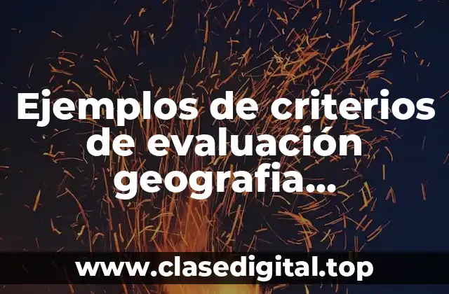 Ejemplos de criterios de evaluación geografia secundaria y Significado