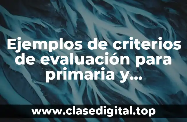 Ejemplos de criterios de evaluación para primaria y Significado