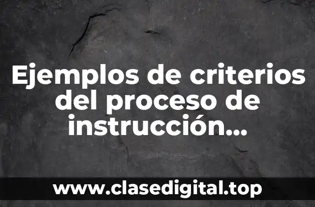 Ejemplos de criterios del proceso de instrucción educativa