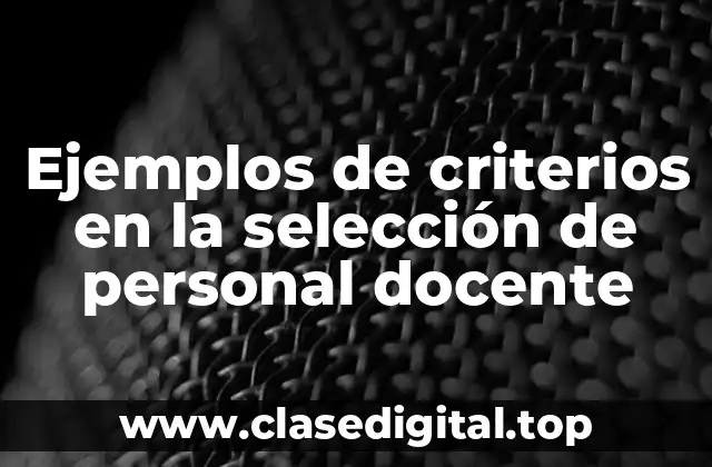 Ejemplos de criterios en la selección de personal docente