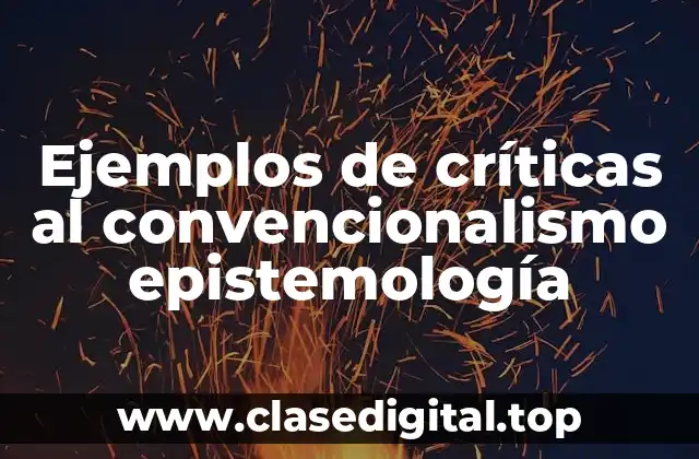 Ejemplos de críticas al convencionalismo epistemología