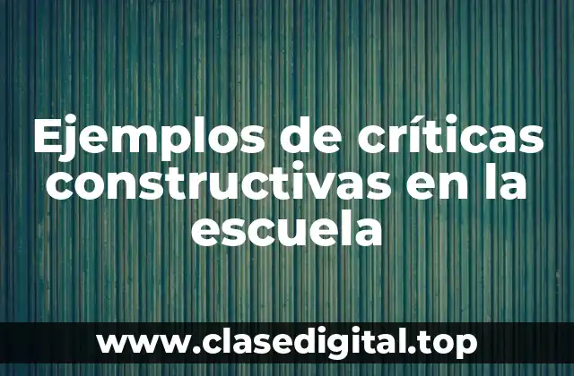 Ejemplos de críticas constructivas en la escuela