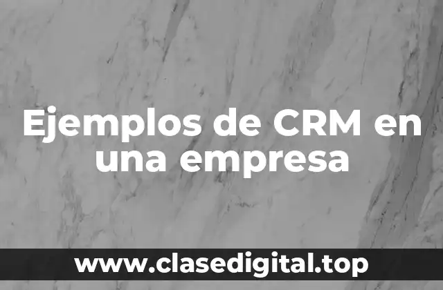 Ejemplos de CRM en una empresa