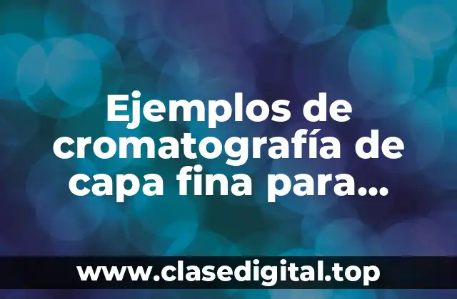Ejemplos de cromatografía de capa fina para lipidos