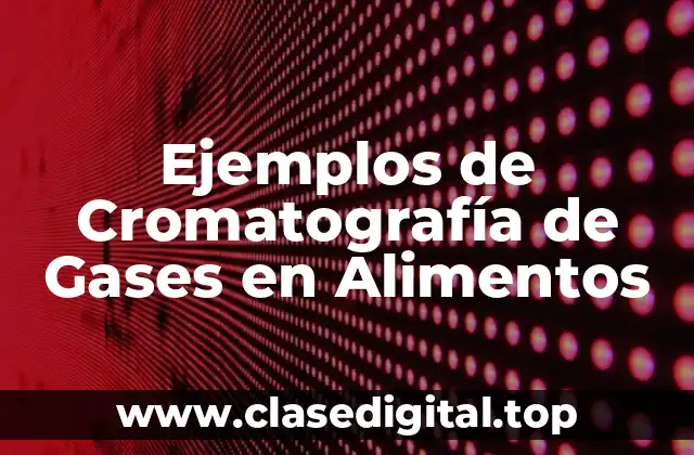Ejemplos de Cromatografía de Gases en Alimentos